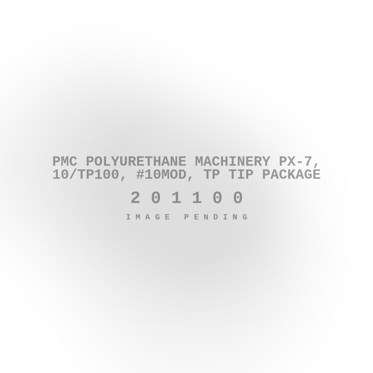 PMC Polyurethane Machinery PX-7, 10/TP100, #10Mod, TP Tip Package